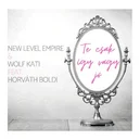 Te csak így vagy jó - New Level Empire / Wolf Kati / Horváth Boldi